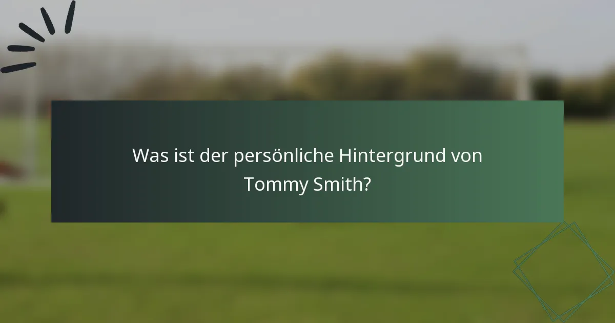 Was ist der persönliche Hintergrund von Tommy Smith?