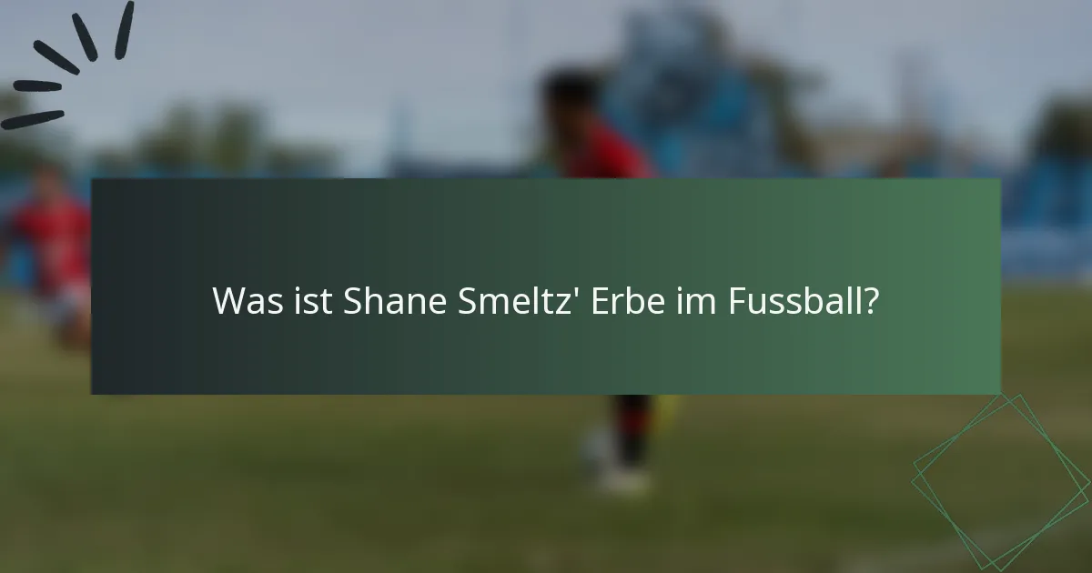 Was ist Shane Smeltz' Erbe im Fussball?