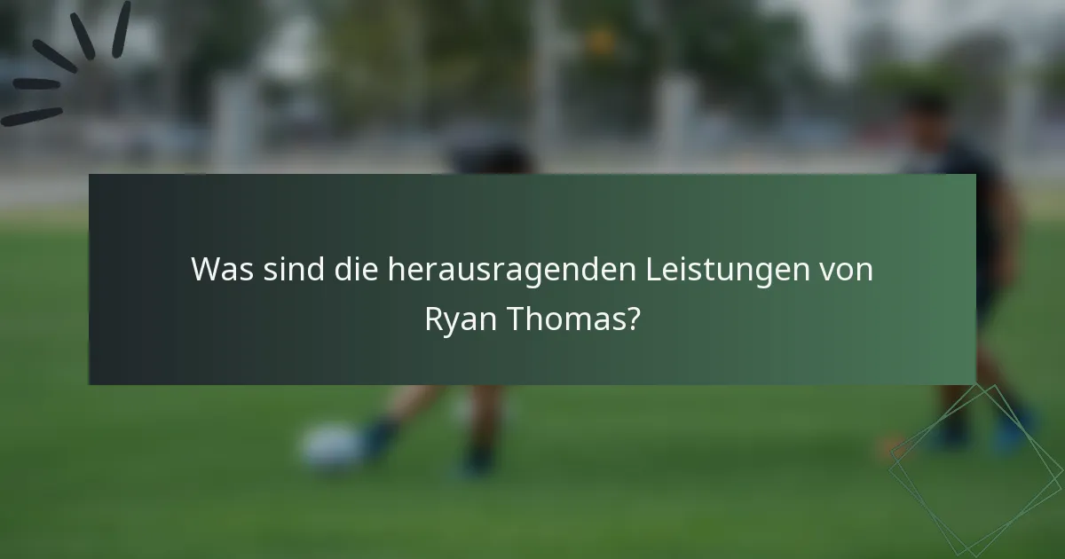 Was sind die herausragenden Leistungen von Ryan Thomas?