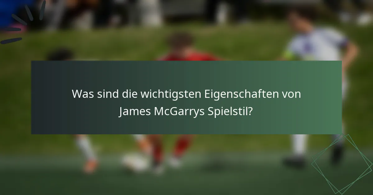 Was sind die wichtigsten Eigenschaften von James McGarrys Spielstil?