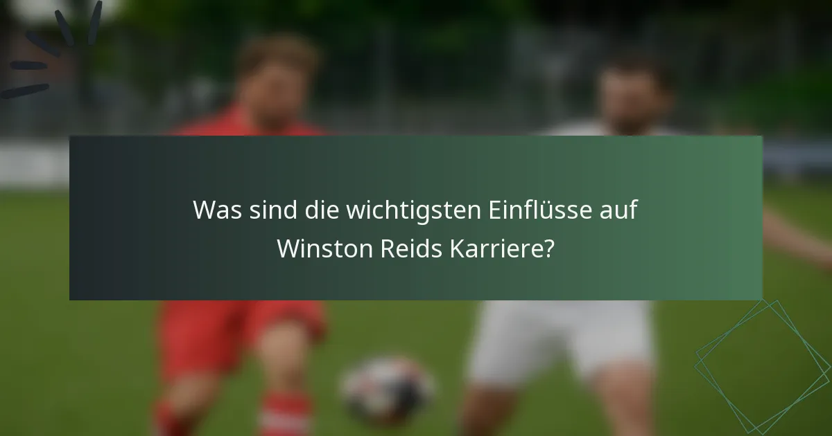 Was sind die wichtigsten Einflüsse auf Winston Reids Karriere?
