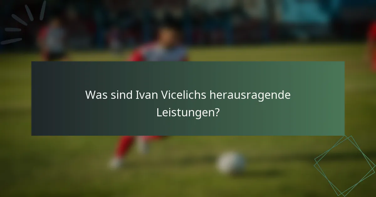 Was sind Ivan Vicelichs herausragende Leistungen?