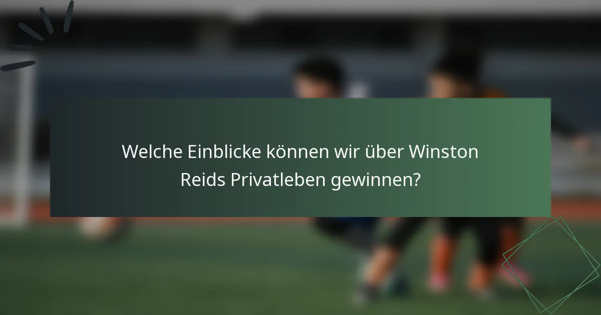 Welche Einblicke können wir über Winston Reids Privatleben gewinnen?