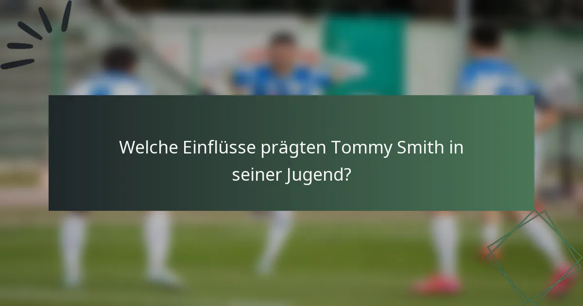 Welche Einflüsse prägten Tommy Smith in seiner Jugend?