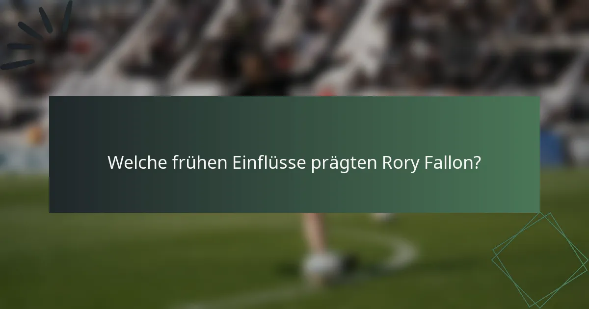 Welche frühen Einflüsse prägten Rory Fallon?