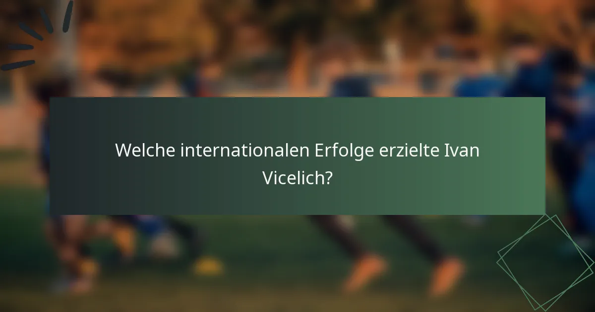 Welche internationalen Erfolge erzielte Ivan Vicelich?