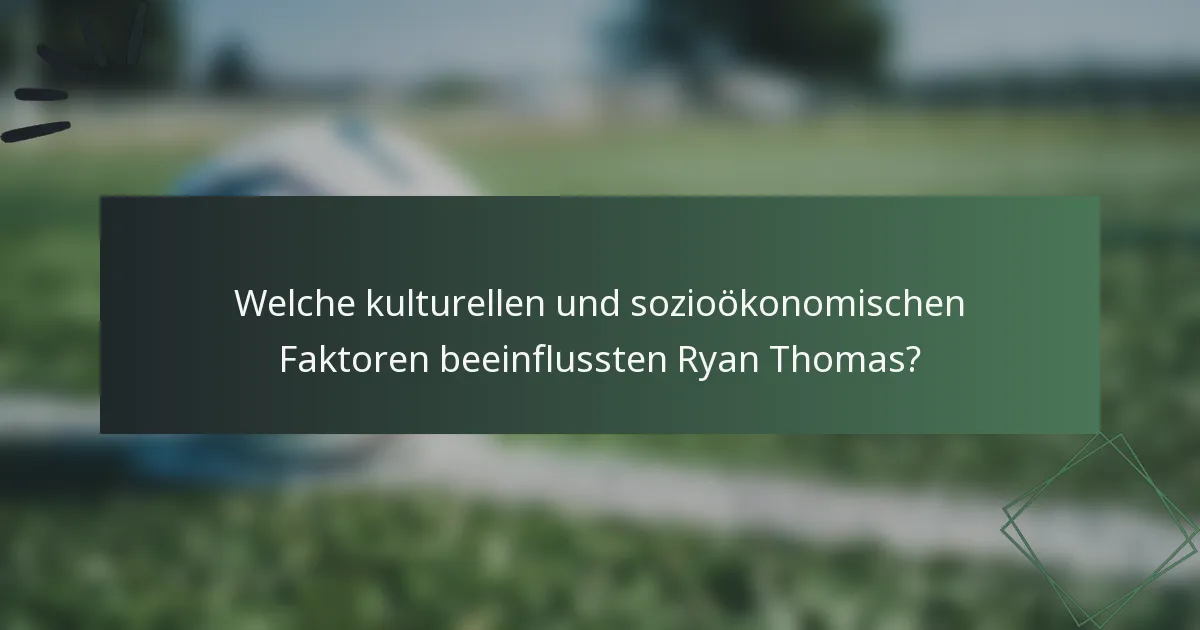 Welche kulturellen und sozioökonomischen Faktoren beeinflussten Ryan Thomas?