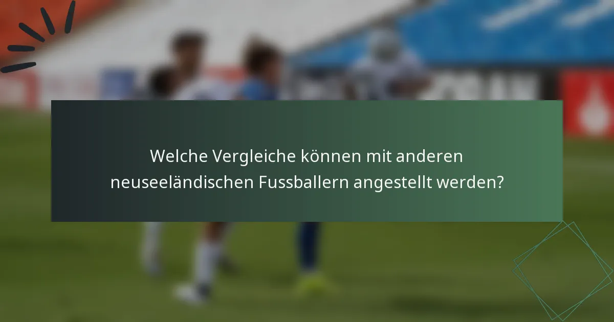Welche Vergleiche können mit anderen neuseeländischen Fussballern angestellt werden?