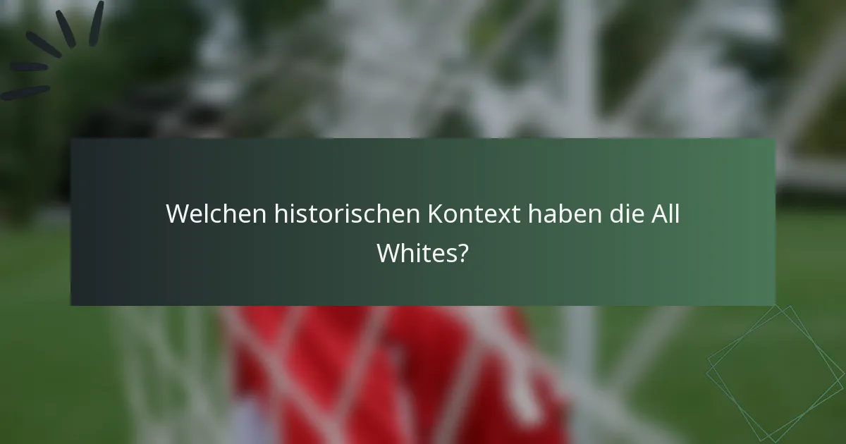 Welchen historischen Kontext haben die All Whites?