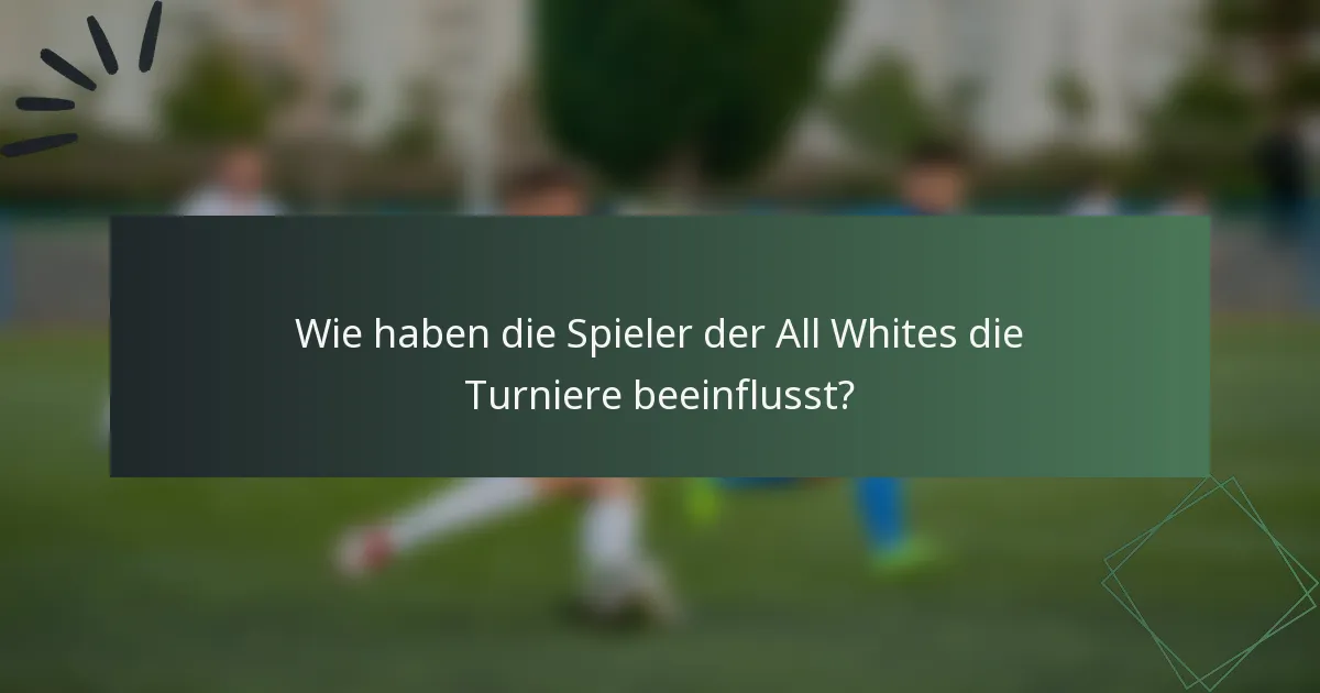 Wie haben die Spieler der All Whites die Turniere beeinflusst?
