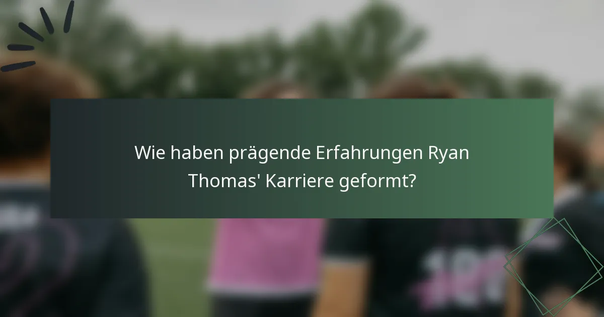 Wie haben prägende Erfahrungen Ryan Thomas' Karriere geformt?